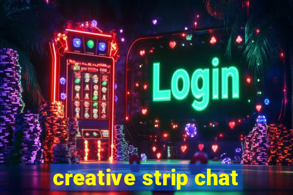 creative strip chat